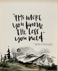 The more you know the less you need by Yvon Choinard. Personal artwork of Happy Vegan Campers.